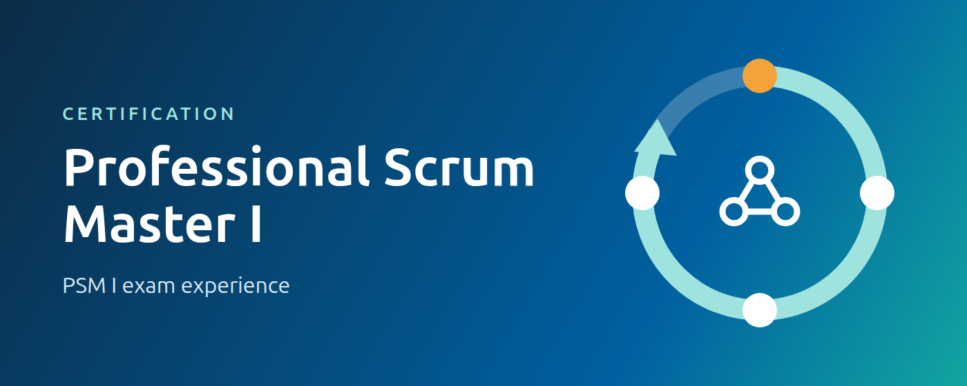 Professional Scrum Master I, PSM I exam experience